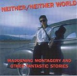 Neither/Neither World - Maddening Montagery And Other Fantastic Stories