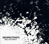 Incapacitants - Mon, Ma? Mon!!!