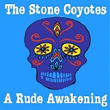 The Stone Coyotes - A Rude Awakening