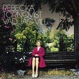 Rebecka TÃ¶rnqvist - Vad jag vill