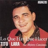 Tito Lara - Lo Que Hay Que Hacer
