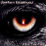 John Kay & Steppenwolf - Feed The Fire