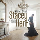 Stacey Kent - I Know I Dream : The Orchestral Sessions