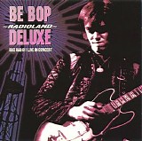 Be Bop Deluxe - Radioland: BBC Radio 1 Live In Concert