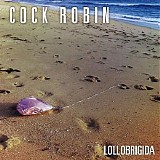 Cock Robin - Lollobrigida