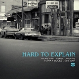 Various artists - Hard To Explain - More Shattered Dreams: Funky Blues 1968-1984