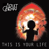 Adult Cinema - This Is Your Life