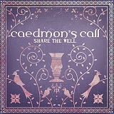 Caedmon's Call - Share The Well