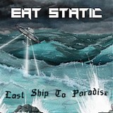 Eat Static - Last Ship To Paradise