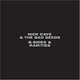 Nick Cave & The Bad Seeds - B-Sides & Rarities