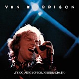 Van Morrison - "..It's Too Late To Stop Now..." Volumes II, III, IV & DVD