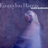 Emmylou Harris - Hard Bargain