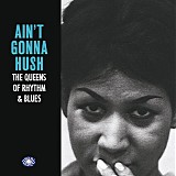 Various artists - Ain't Gonna Hush: The Queens Of Rhythm & Blues