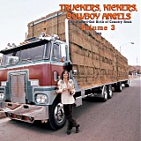 Various artists - Truckers, Kickers, Cowboy Angels -- The Blissed-Out Birth Of Country Rock, Volume 3: 1970