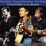 Steve Earle, Townes Van Zandt, Guy Clark - Together At The Bluebird