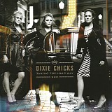 Dixie Chicks - Taking The Long Way