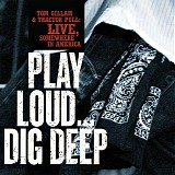 Tom Gillam & Tractor Pull - Play Loud... Dig Deep
