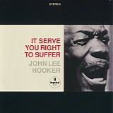John Lee Hooker - It Serve You Right To Suffer