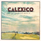 Calexico - The Thread That Keeps Us (Deluxe Edition)
