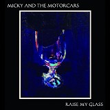 Micky & The Motorcars - Raise My Glass