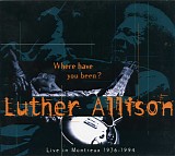 Luther Allison - Where Have You Been? Live In Montreux 1976 - 1994