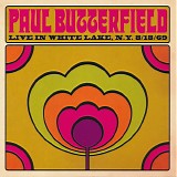 The Paul Butterfield Blues Band - Live In White Lake, N.Y. 8/18/69