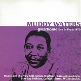 Muddy Waters - Goin' Home: Live In Paris 1970