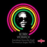 Bobby Womack - Everything's Gonna Be Alright: The American Singles 1967 - 1976