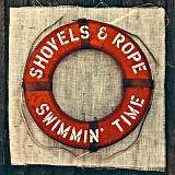 Shovels & Rope - Swimmin' Time