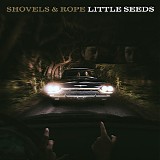 Shovels & Rope - Little Seeds