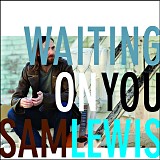 Sam Lewis - Waiting On You