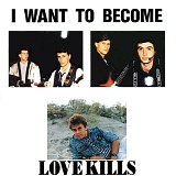 Love Kills - I Want To Become