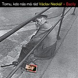 Vaclav Neckar & BACILY - Tomu kdo nas ma rad