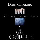 Dom Capuano - The Journey To The Sacred Places: Lourdes