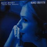 Nanci Griffith - Blue Roses From The Moons