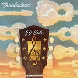 J.J. Cale - Troubadour