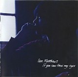 Ian Matthews - If You Saw Thro' My Eyes