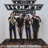 The Wolfe Brothers - Nothin' But Trouble