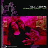 Anna & Elizabeth - The Invisible Comes to Us