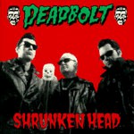 Deadbolt - Shrunken Head