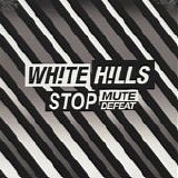 White Hills - Stop Mute Defeat