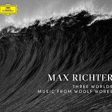 Max Richter - Three Worlds: Music From Woolf Works