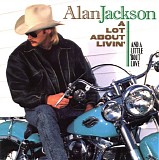Alan Jackson - A Lot About Livin' (And A Little 'Bout Love)