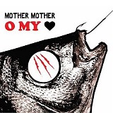 Mother Mother - O My Heart