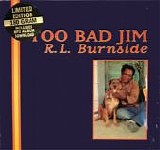 R.L. Burnside - Too Bad Jim