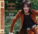 Rod Stewart - Handbags & Gladrags: The Essential Rod Stewart