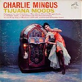 Charles Mingus - Tijuana Moods