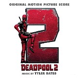 Tyler Bates - Deadpool 2
