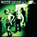 White Hills - So You Are... So You'll Be