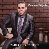 CARLOS D'CASTRO - PARA QUE NEGARLO